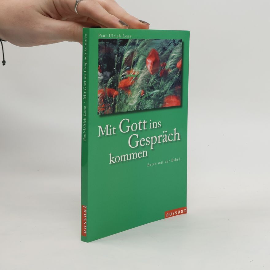 Paul-Ulrich Lenz Mit Gott ins Gespräch kommen: Beten mit der Bibel