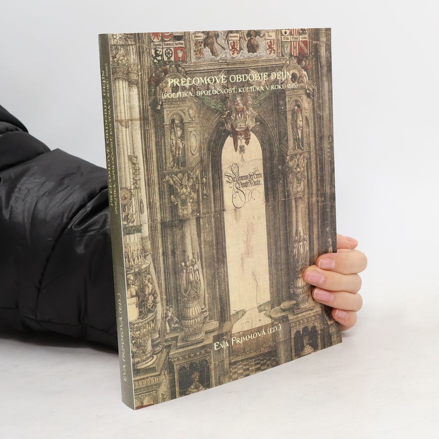 Eva Frimmová Prelomové obdobie dejín: (politika, spoločnosť, kultúra v roku 1515)