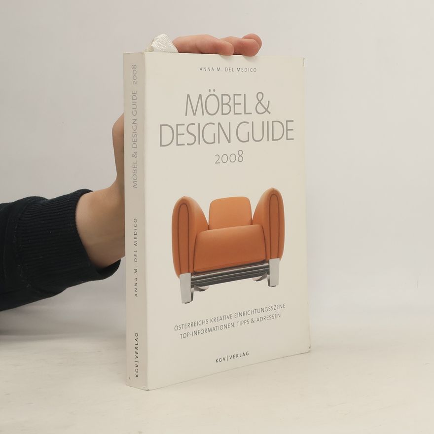 Anna M. del Medicos Möbel & Design Guide 2008: Ein Streifzug durch Österreichs exklusivste Möbelhäuser