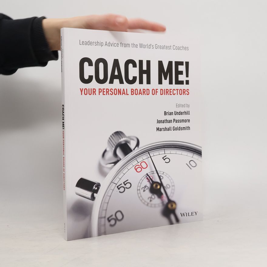 Brian Underhill Coach Me! Your Personal Board of Directors - Leadership advice from the world?s greatest coaches