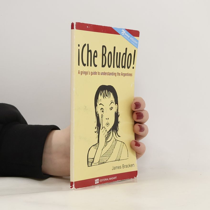 James Bracken Che Boludo! A gringo's guide to understanding the Argentines