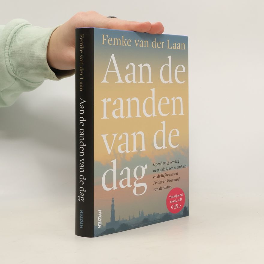 Femke van der Laan Aan de randen van de dag: Het verhaal van een liefde