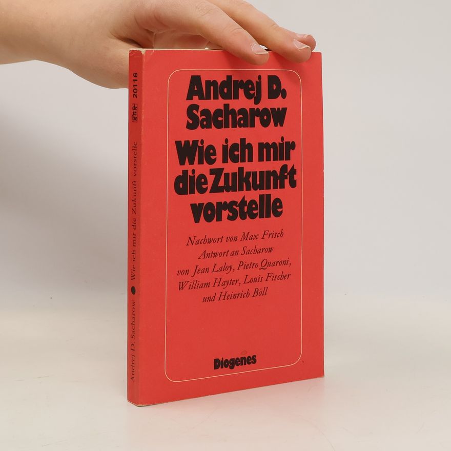 Andrej D. Sacharov Wie ich mir die Zukunft vorstelle