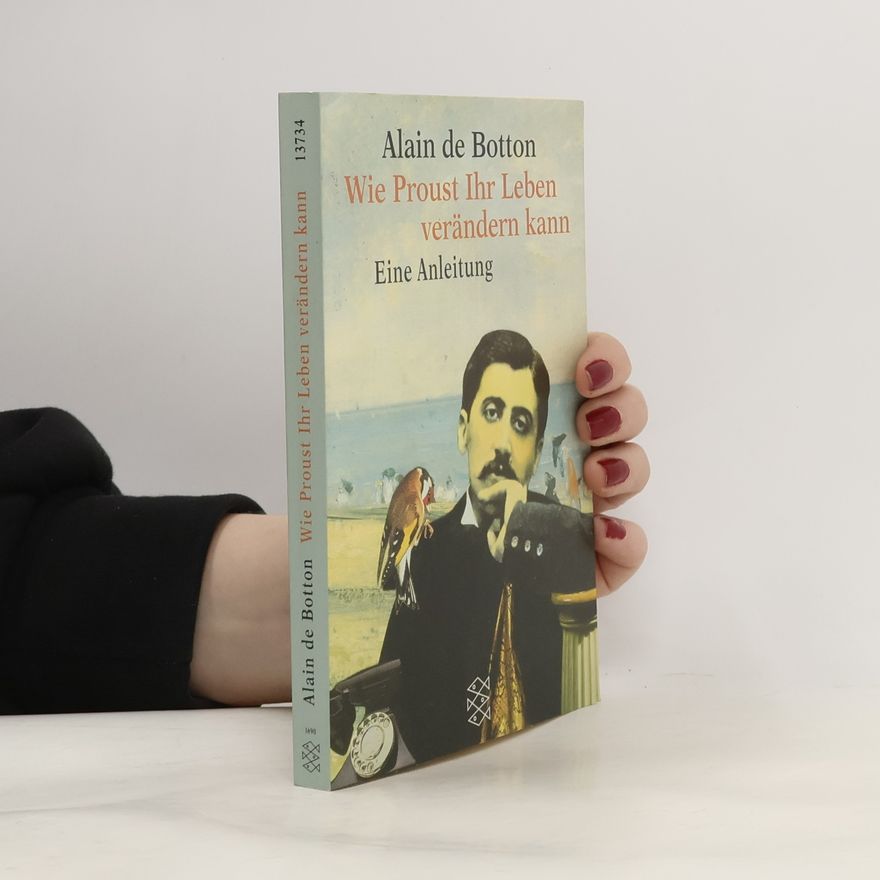 Alain de Botton Wie Proust Ihr Leben verändern kann