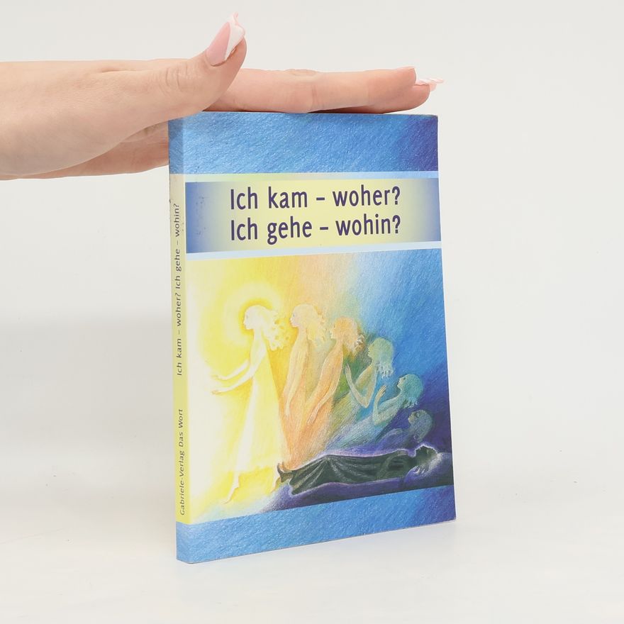 Gabriele-Verlag Das Wort Ich kam - woher? Ich gehe - wohin?