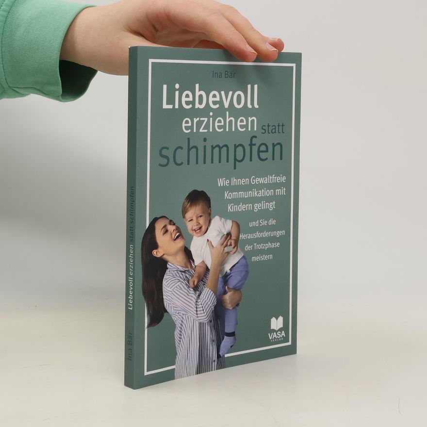 Ina Bär Liebevoll erziehen statt schimpfen
