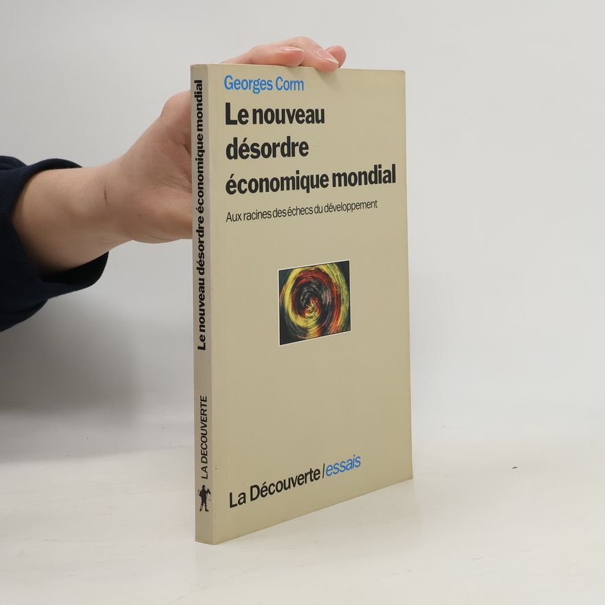 Georges Corm Le nouveau désordre économique mondial - Aux racines des échecs du développement