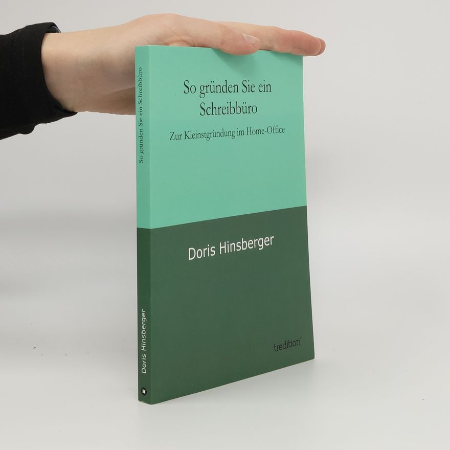 Doris Hinsberger So gründen Sie ein Schreibbüro. Zur Kleinstgründung im Home-Office