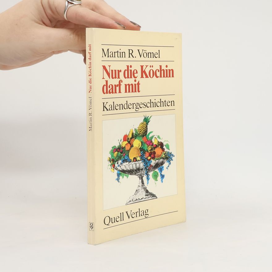 Martin R. Vömel Nur die Köchin darf mit