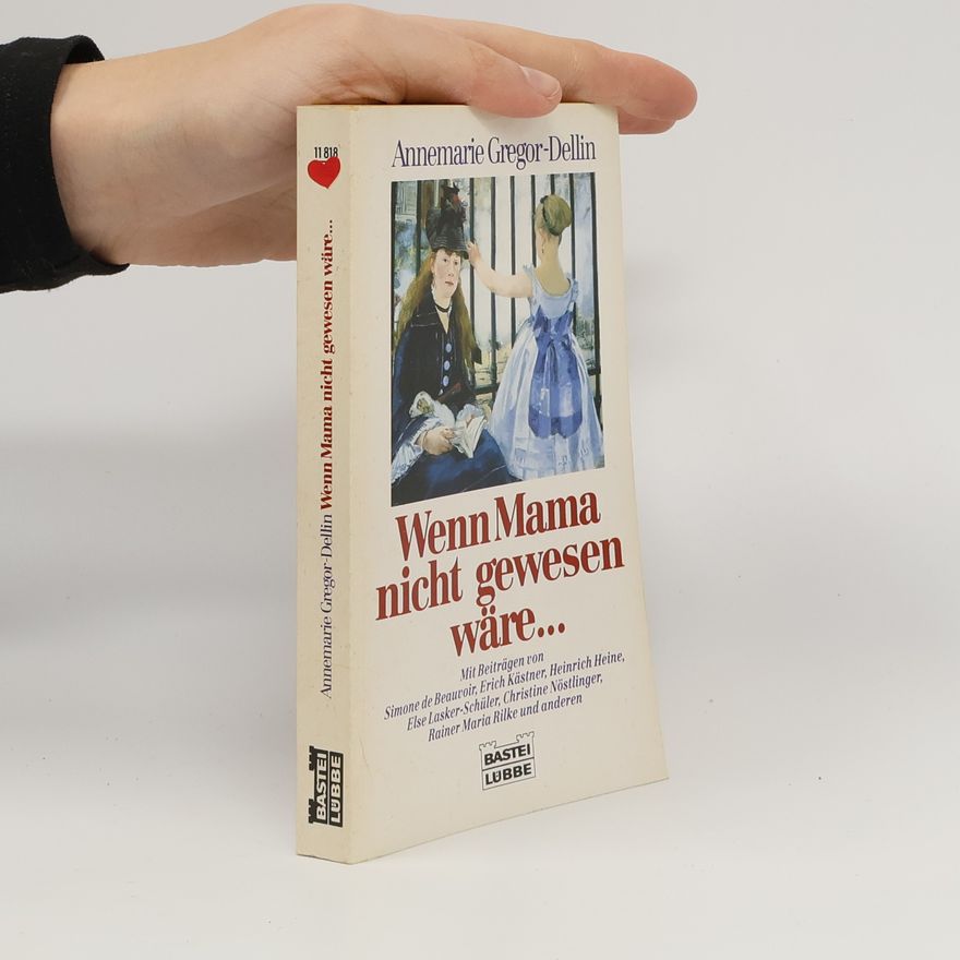 Annemarie Gregor-Dellin Wenn Mama nicht gewesen wäre...