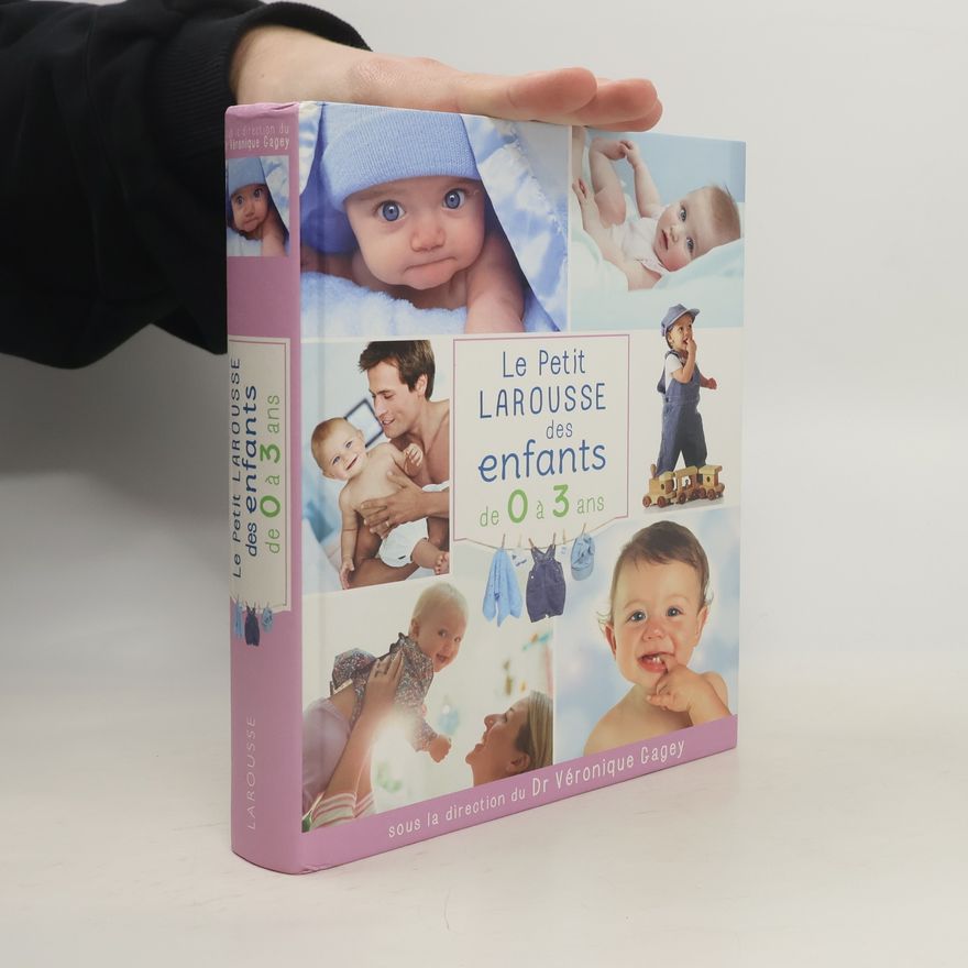 Dr Véronique Cagey Le Petit Larousse des enfants de 0 à 3 ans