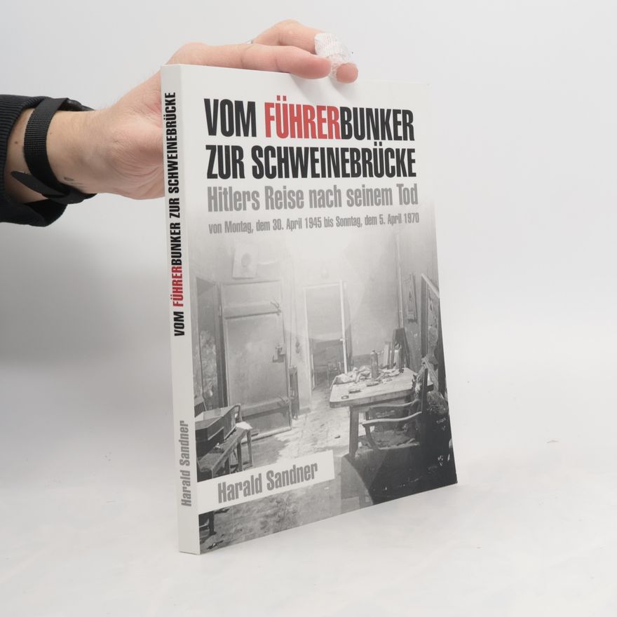 Harald Sandner Vom Führerbunker zur Schweinebrücke