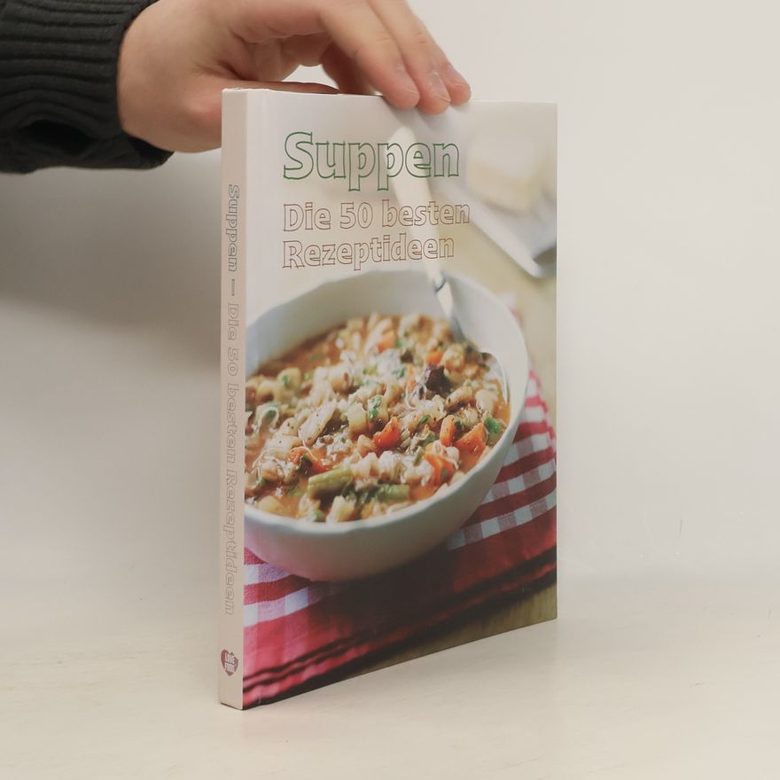 Autorenkollektiv Suppen. Die 50 besten Rezeptideen