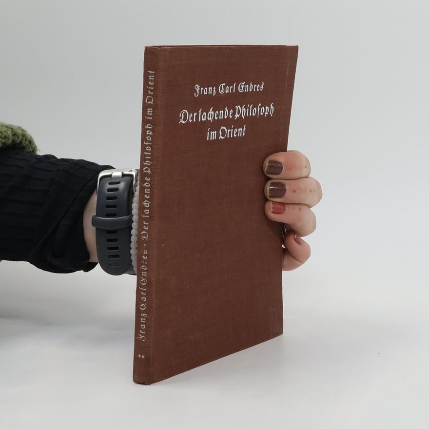 Franz Carl Endres Der lachende Philosoph im Orient