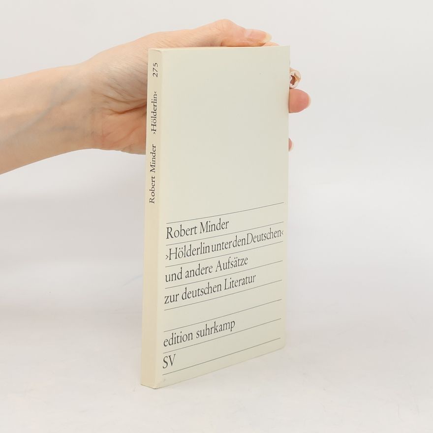 Robert Minder >Hölderlin unter den Deutschen< und andere Aufsätze zur deutschen Literatur
