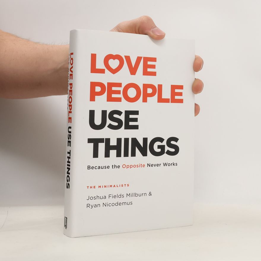 Joshua Fields Millburn Love People, Use Things
