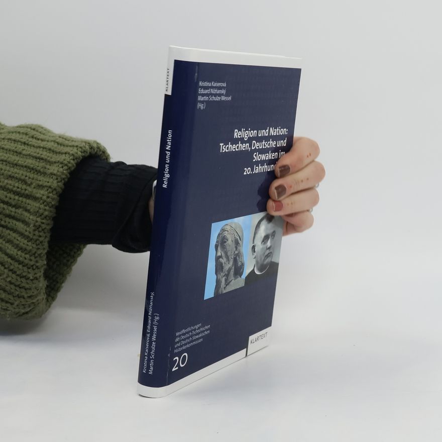Kristina Kaiserová Religion und Nation: Tschechen, Deutsche und Slowaken im 20. Jahrhundert