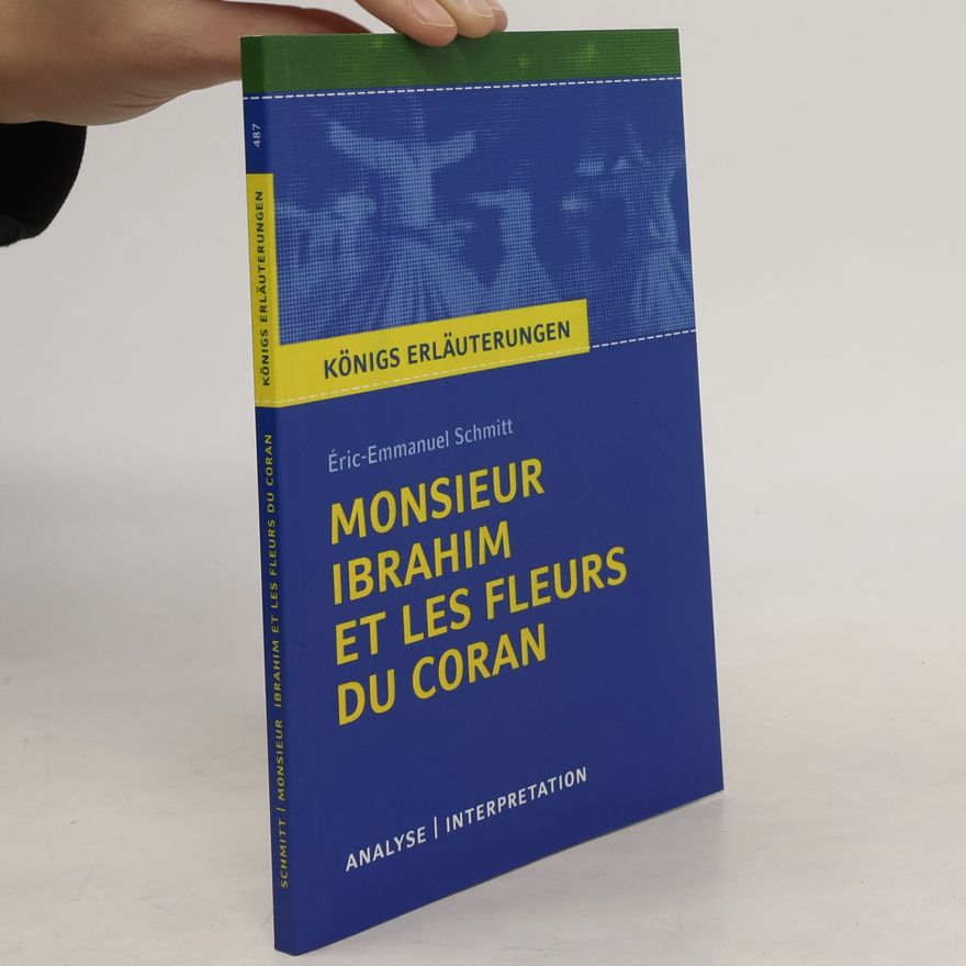 Wolfhard Keiser Königs Erläuterungen - 487: Monsieur Ibrahim et les fleurs du Coran. Textanalyse und Interpretation