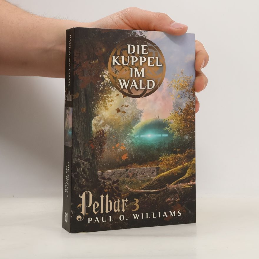 Paul O. Williams Pelbar-Zyklus - 3: Die Kuppel im Wald