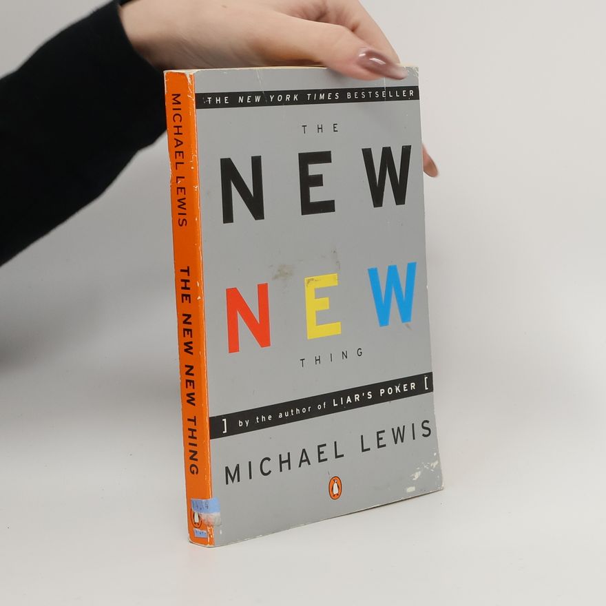 Michael Lewis The New New Thing: A Silicon Valley Story
