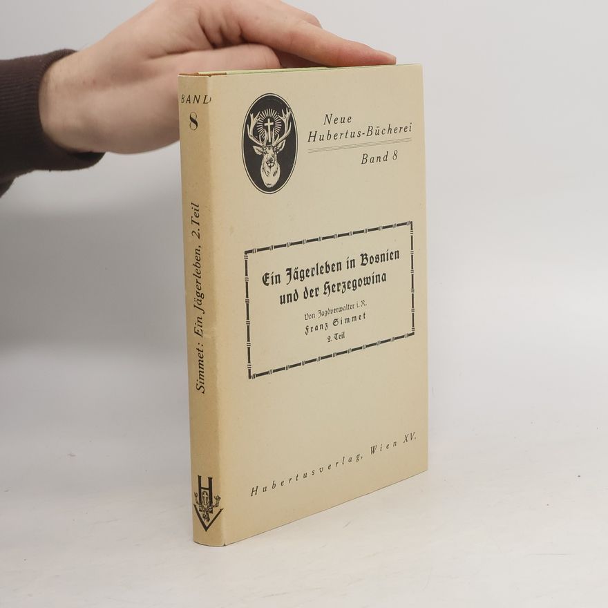 Franz Simmet Ein Jägerleben in Bosnien und der Herzegowina