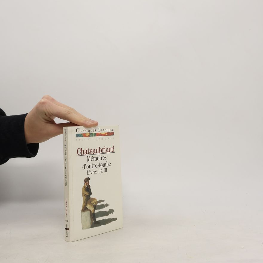 François René Chateaubriand Mémoires d'outre-tombe. Livres I á III