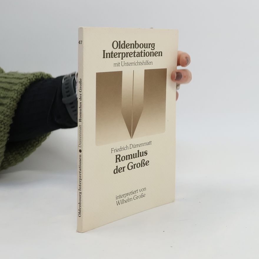Wilhelm Große Oldenbourg Interpretationen - 47: Friedrich Dürrenmatt Romulus der Große - mit Unterrichtshilfen