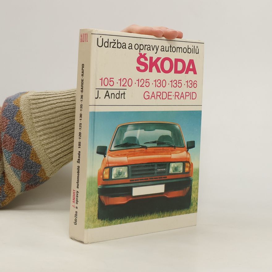 Jaroslav Andrt Údržba a opravy automobilů Škoda 105, 120, 125, 130, 135, 136, Garde, Rapid