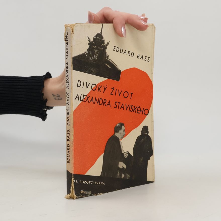 Eduard Bass Divoký život Alexandra Staviského