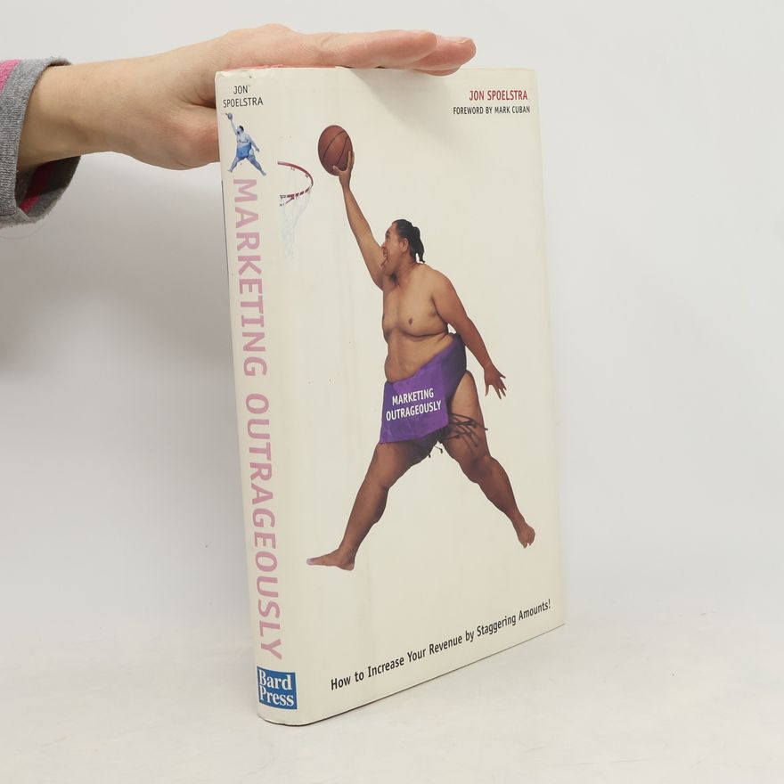 Jon Spoelstra Marketing Outrageously