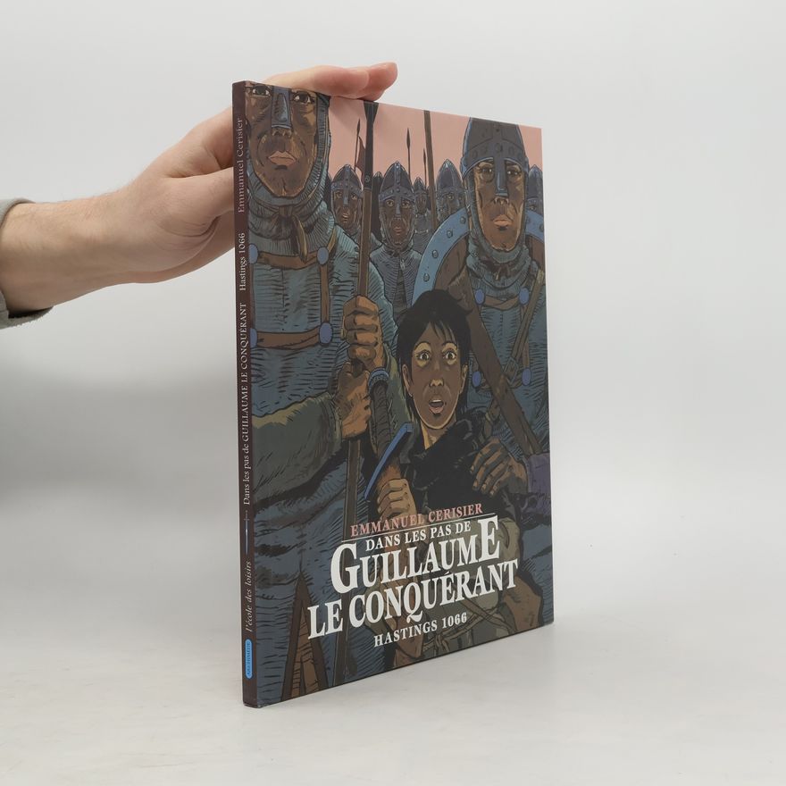 Emmanuel Cerisier Dans les pas de Guillaume le Conquérant