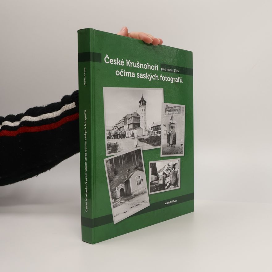 Michal Urban České Krušnohoří před rokem 1945 očima saských fotografů