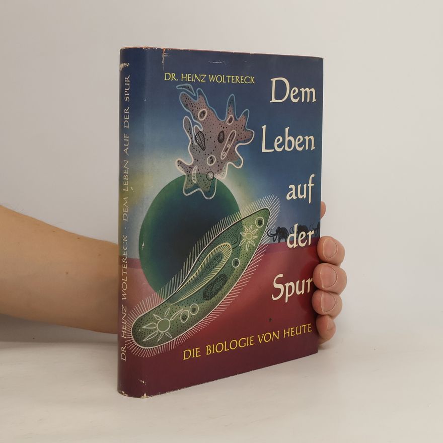 Heinz Woltereck Dem Leben auf der Spur