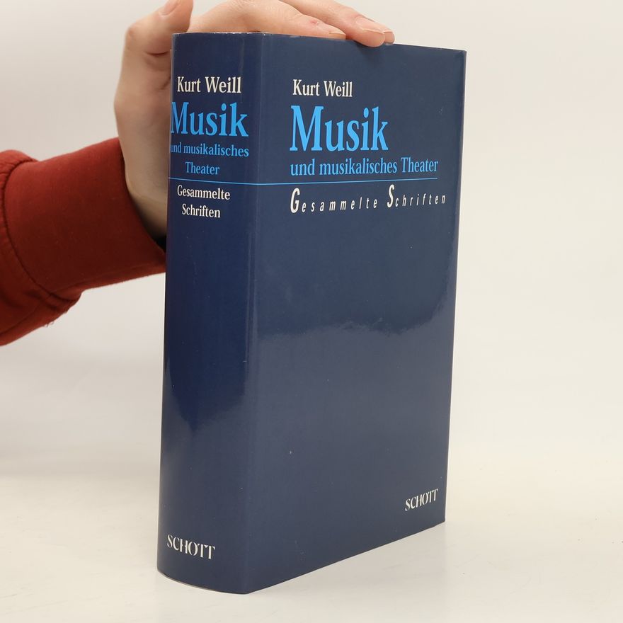 Kurt Weill Musik und musikalisches Theater. Gesammelte Schriften.