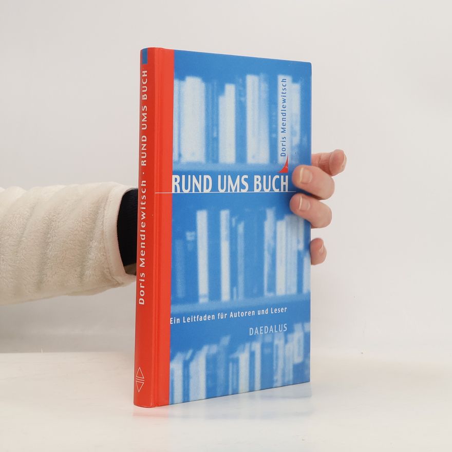 Doris Mendlewitsch Rund ums Buch. Ein Leitfaden für Autoren und Leser