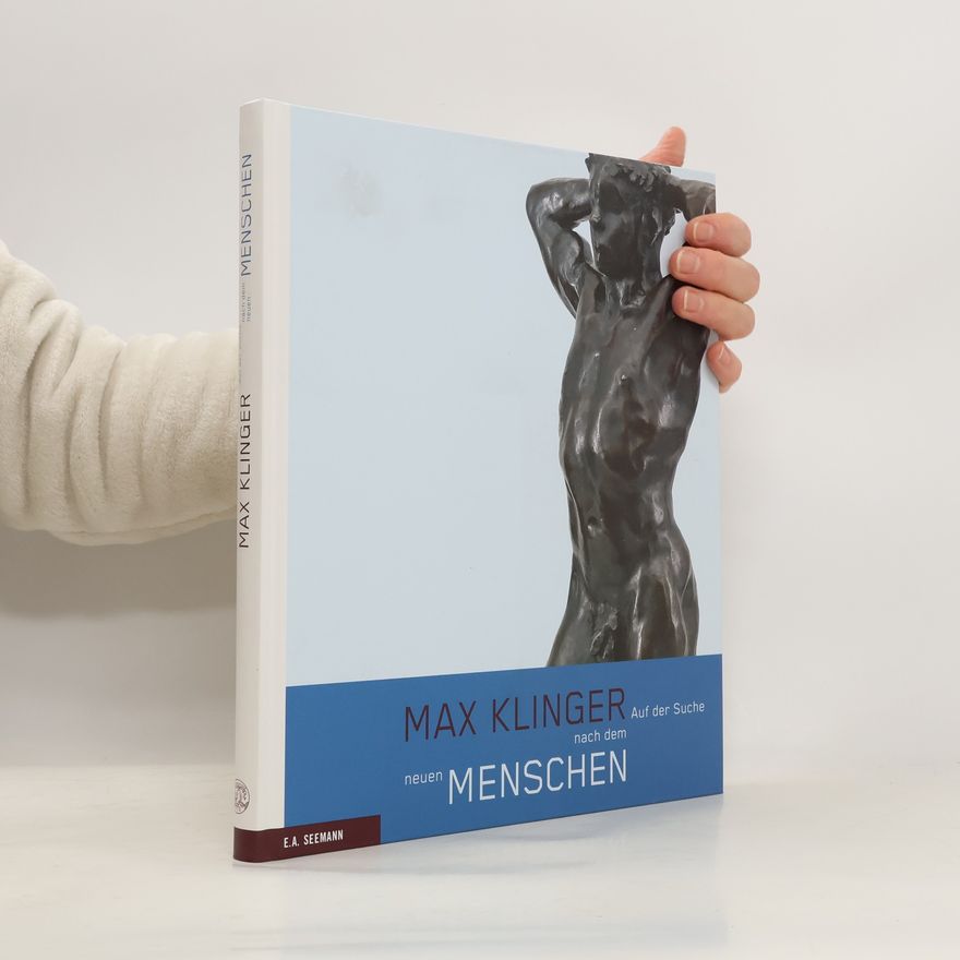 Ursel Berger Max Klinger, Auf der Suche nach dem neuen Menschen