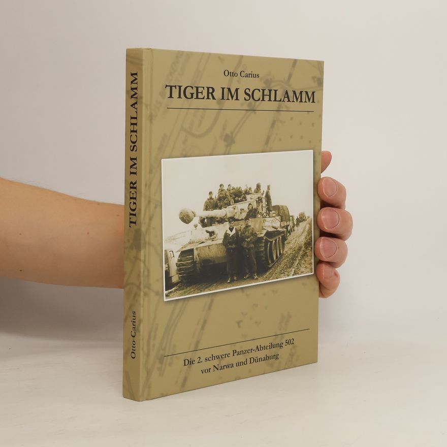 Otto Carius TIGER im SCHLAMM - Die 2. schwere Panzer-Abteilung 502 vor Narwa und Dünaburg