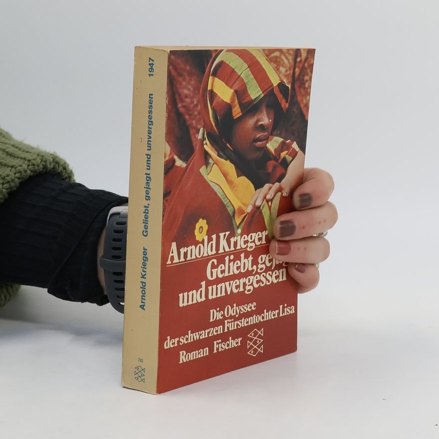 Arnold Krieger Geliebt, gejagt und unvergessen