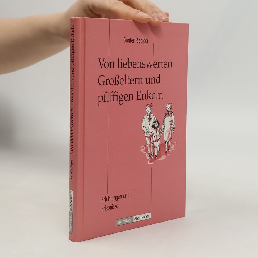 Günter Riediger Von liebenswerten Grosseltern und pfiffigen Enkeln
