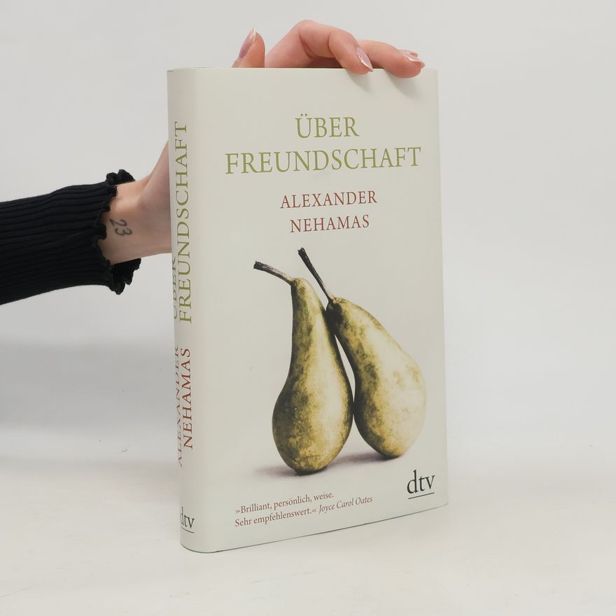 Alexander Nehamas Über Freundschaft