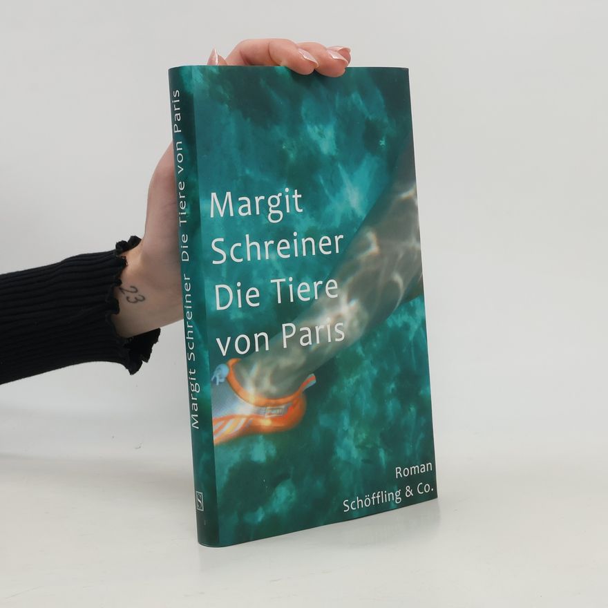 Margit Schreiner Die Tiere von Paris : Roman