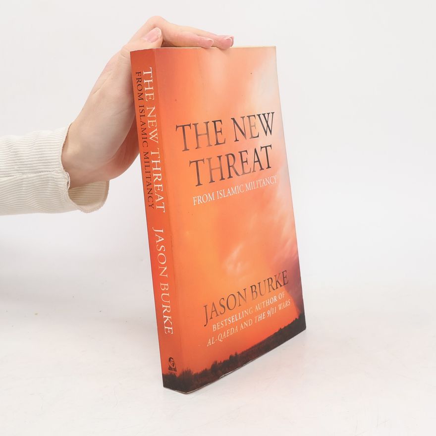 Jason Burke The New Threat From Islamic Militancy
