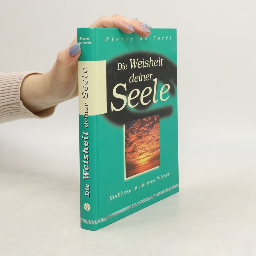 Pierre de Forêt Die Weisheit deiner Seele
