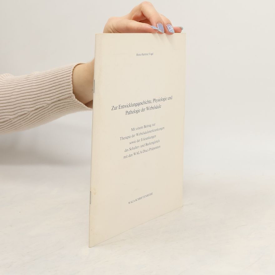 Heinz Hartmut Vogel Zur Entwicklungsgeschichte, Physiologie und Pathologie der Wirbelsäule