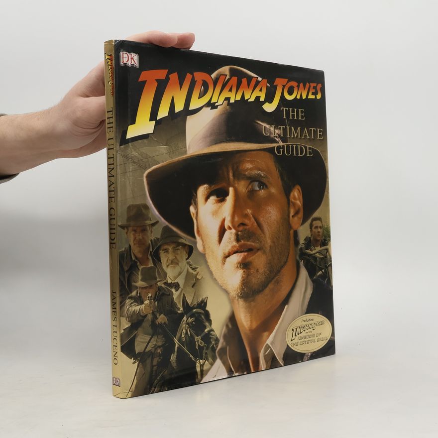 James Luceno Indiana Jones Ultimate Guide: Includes Indiana Jones and the Kingdom of the Crystal Skull
