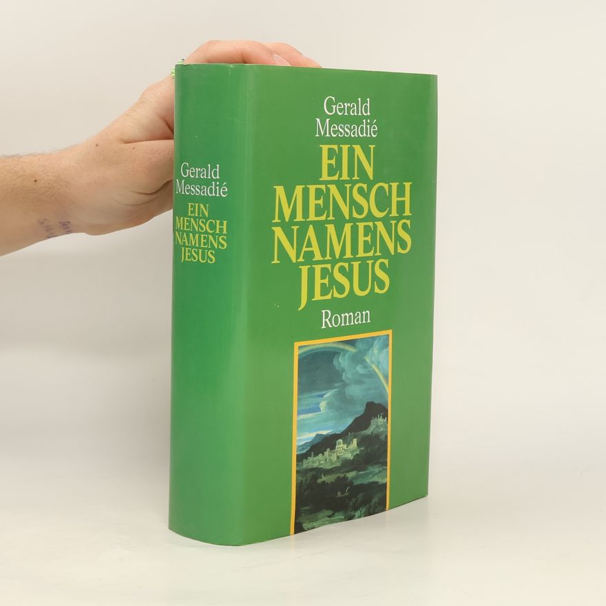 Gerald Messadié Ein Mensch namens Jesus