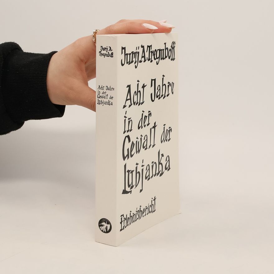 Jurij A. Treguboff Acht Jahre in der Gewalt der Lubjanka