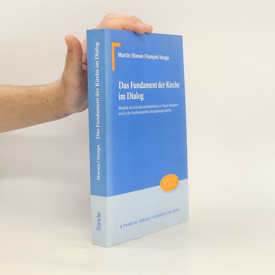 Martin Stiewe Neutestamentliche Entwürfe zur Theologie: Das Fundament der Kirche im Dialog: Modelle des Kirchenverständnisses im Neuen Testament und in der konfessionellen Rezeptionsgeschichte