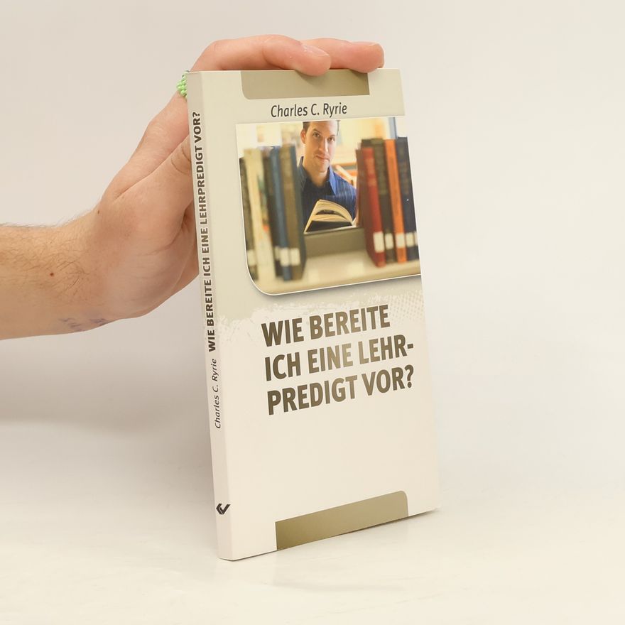 Charles Caldwell Ryrie Wie bereite ich eine Lehrpredigt vor?