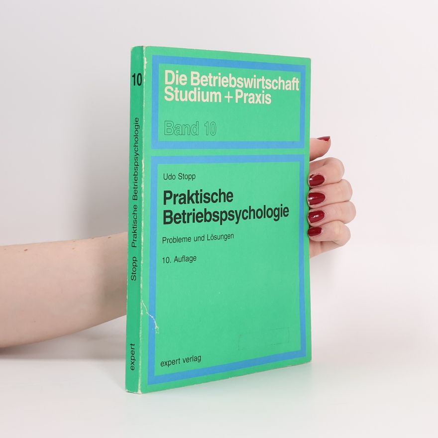 Udo Stopp Die Betriebswirtschaft Studium + Praxis - 10: Praktische Betriebspsychologie